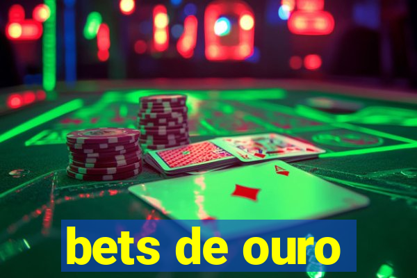 bets de ouro